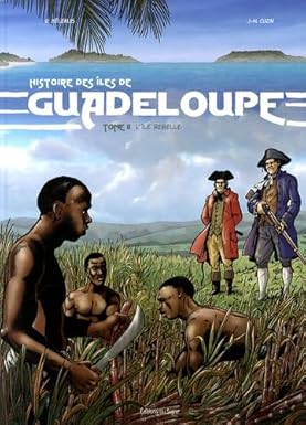 Histoire des îles de la Guadeloupe Tome 2 - L'Ile Rebelle